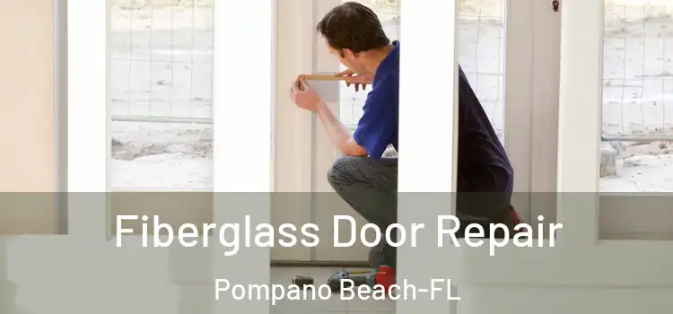 Fiberglass Door Repair Pompano Beach-FL